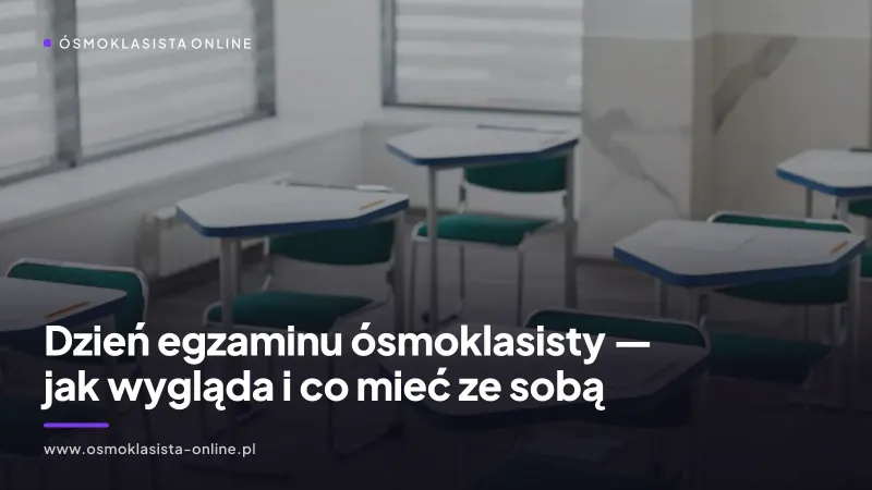 Dzień egzaminu ósmoklasisty — jak wygląda i co mieć ze sobą