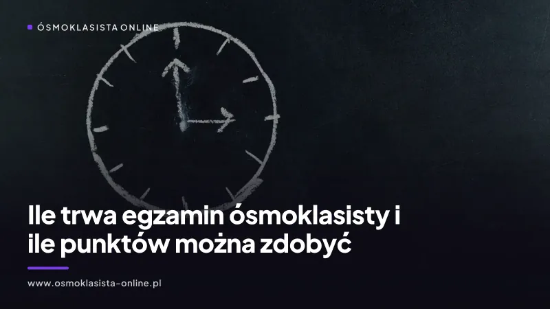 Ile trwa egzamin ósmoklasisty i ile punktów można zdobyć