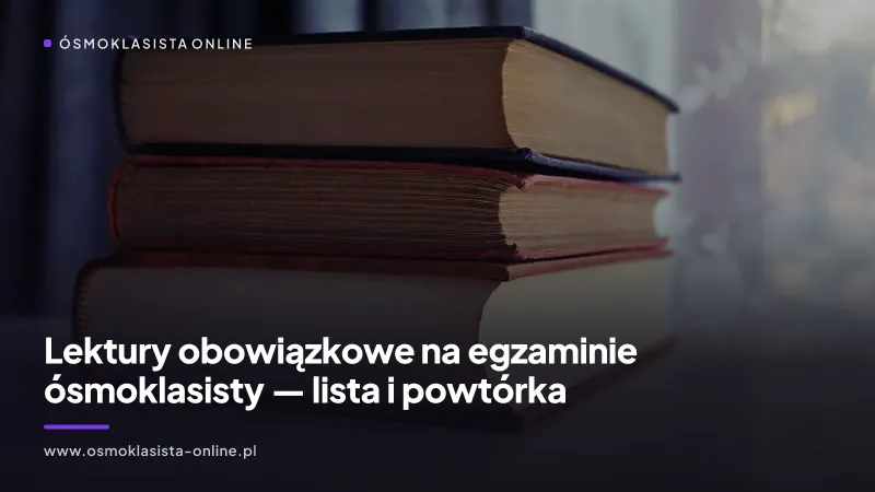 Lektury obowiązkowe na egzaminie ósmoklasisty 2027 — lista i powtórka
