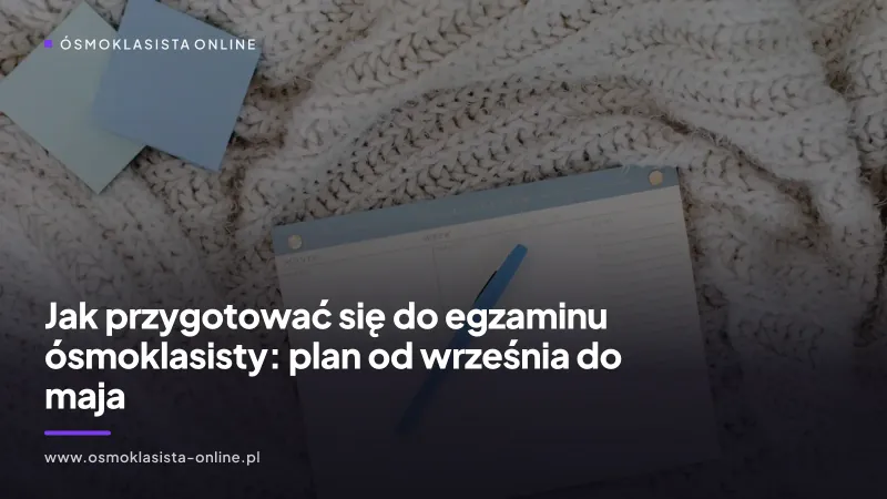 Jak przygotować się do egzaminu ósmoklasisty: plan od września do maja