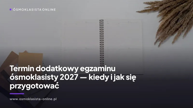 Termin dodatkowy egzaminu ósmoklasisty 2027 — kiedy się odbędzie
