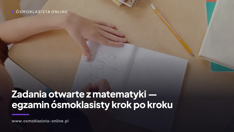 Zadania otwarte z matematyki — egzamin ósmoklasisty krok po kroku